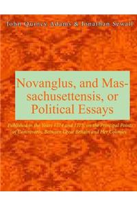 Novanglus, and Massachusettensis, or Political Essays