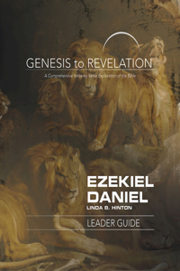 Genesis to Revelation: Ezekiel, Daniel Leader Guide