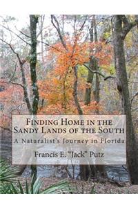 Finding Home in the Sandy Lands of the South: A Naturalist's Journey in Florida: A Naturalist's Journey in Florida