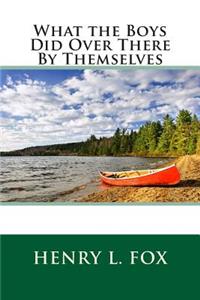 What the Boys Did Over There by Themselves