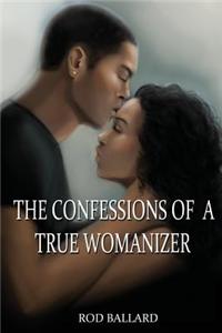 The Confessions of a True Womanizer