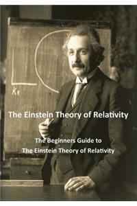 The Einstein Theory of Relativity: The Beginners Guide to the Einstein Theory of Relativity