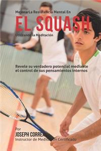Mejorar la Resistencia Mental en el Squash utilizando la Meditacion