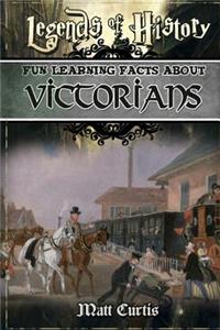Legends of History: Fun Learning Facts about Victorians: Illustrated Fun Learning for Kids