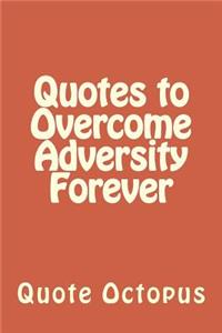 Quotes to Overcome Adversity Forever