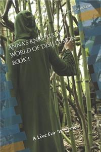 Anna's Knights: A World of Disillusion Book 1: A Live For 'It' Series