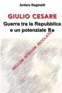 Giulio Cesare. Guerra tra la Repubblica e un potenziale Re