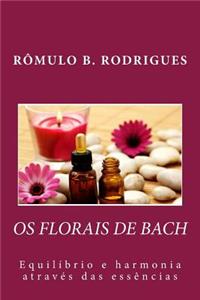 OS Florais de Bach - Equilibrio E Harmonia Atraves Das Essencias
