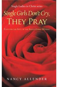 Single Girls Don'T Cry, They Pray