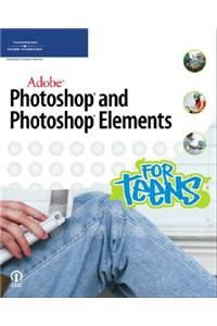 Adobe Photoshop and Photoshop Elements for Teens