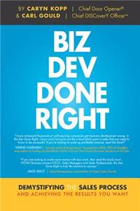 Biz Dev Done Right: Demystifying the Sales Process and Achieving the Results You Want