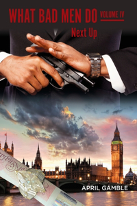 What Bad Men Do, Volume IV- Next Up