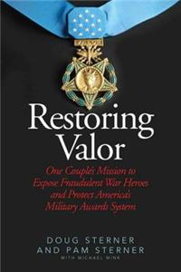 Restoring Valor: One Couple's Mission to Expose Fraudulent War Heroes and Protect America's Military Awards System