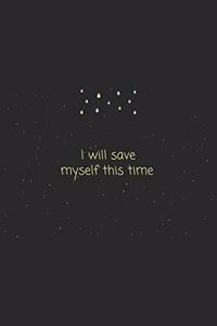 Quote I will save myself this time