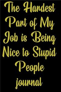 The Hardest Part of My Job is Being Nice to Stupid People