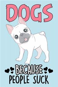 Dogs Because People Suck Notebook Journal