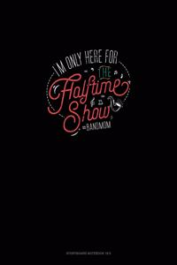 I'm Only Here For The Halftime Show. #bandmom