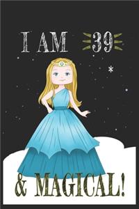 I AM 39 and Magical !! Princess Notebook