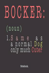 Bocker (noun) 1. Same As A Normal Dog Only Much Cuter
