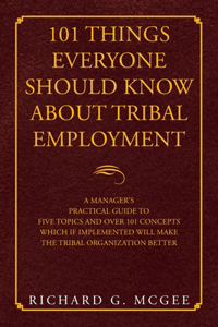 101 Things Everyone Should Know About Tribal Employment
