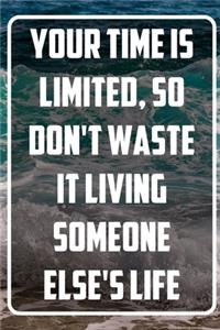 Your time is limited, so don't waste it living someone else's life