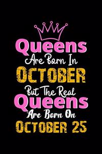Queens Are Born In October Real Queens Are Born In October 25 Notebook Birthday Funny Gift