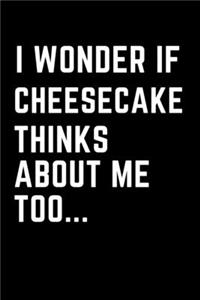 I Wonder if Cheescake Thinks about Me Too...
