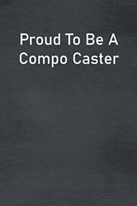 Proud To Be A Compo Caster