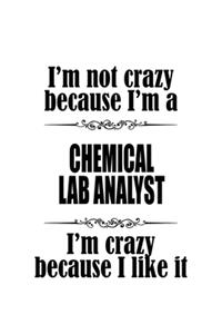 I'm Not Crazy Because I'm A Chemical Lab Analyst I'm Crazy Because I like It