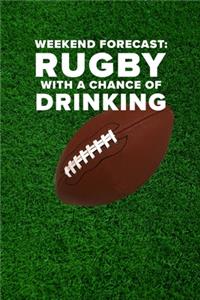 Weekend Forecast: Rugby With A Chance Of Drinking - Notebook: Blank Ruled Humourous Gift Journal