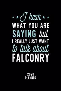 I Hear What You Are Saying I Really Just Want To Talk About Falconry 2020 Planner