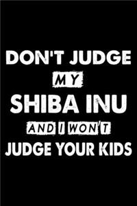 Don't Judge My Shiba Inu and I Won't Judge Your Kids