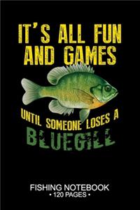 It's All Fun and Games Until Someone Loses A Bluegill Fishing Notebook 120 Pages