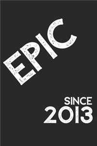 Epic Since 2013 Notebook Birthday Gift