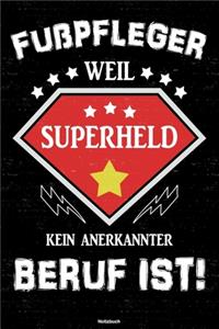 Fußpfleger weil Superheld kein anerkannter Beruf ist! Notizbuch