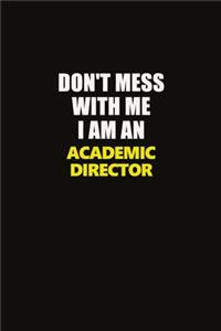 Don't Mess With Me I Am An Academic Director