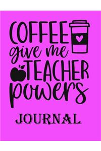 Coffee Give me Teacher Powers Journal