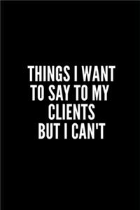 Tings I Want to Say to My Clients But I Can't