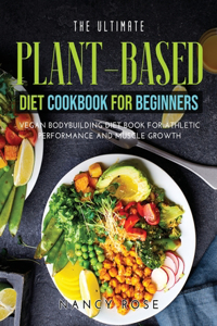 The Ultimate Plant-Based Diet Cookbook for Beginners