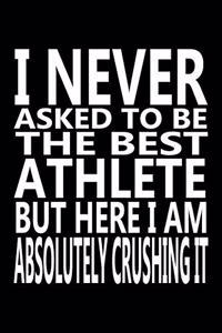 I never asked to be The Best Athlete, But Here I am Absolutely Crushing it