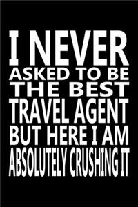 I never asked to be The Best Travel Agent, But Here I am Absolutely Crushing it