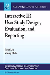 Interactive IR User Study Design, Evaluation, and Reporting