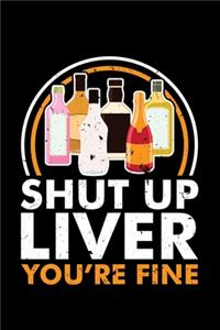 Shut Up Liver You're Fine