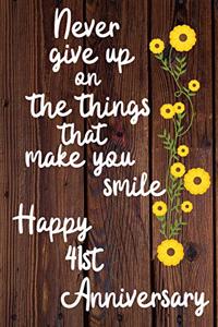 Never give up on the things that make you smile Happy 41st Anniversary