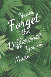 Never Forget The Difference You've Made