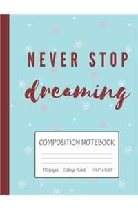 Never Stop Dreaming Composition Notebook