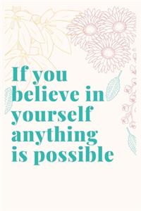 If you believe in yourself anything is possible