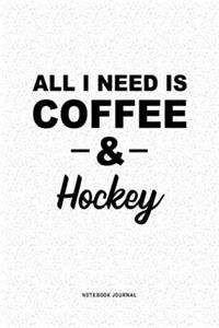 All I Need Is Coffee & Hockey