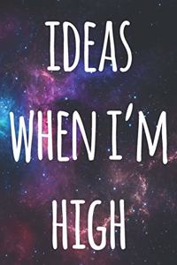 Ideas When I'm High