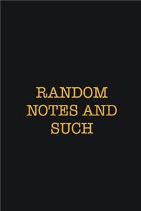 Random Notes And Such